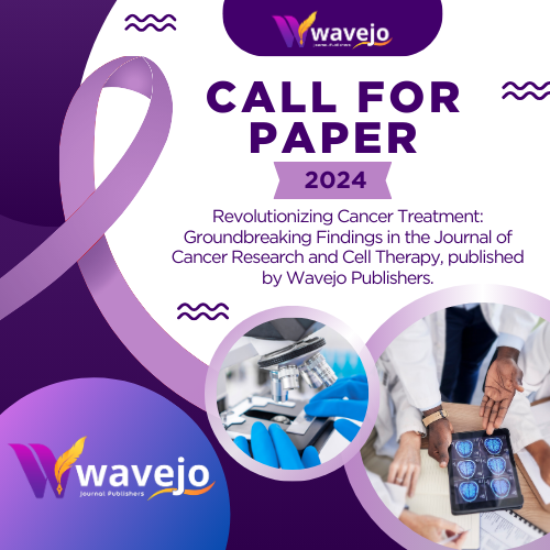 Welcome to the Call for Papers 2024 for Revolutionizing Cancer Treatment Research and Cell Therapy, published by Wavejo Publishers.