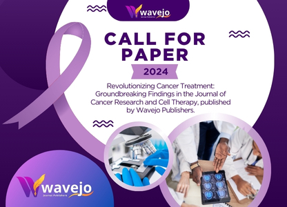 Welcome to the Call for Papers 2024 for Revolutionizing Cancer Treatment Research and Cell Therapy, published by Wavejo Publishers.